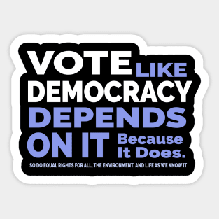 Vote Like Democracy Depends On it Sticker